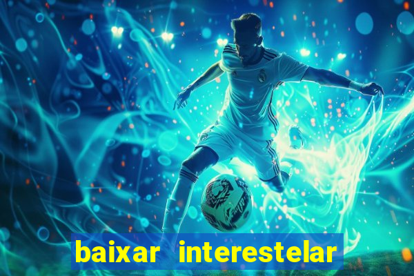 baixar interestelar dublado google drive